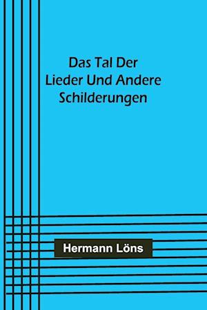 Das Tal der Lieder und andere Schilderungen