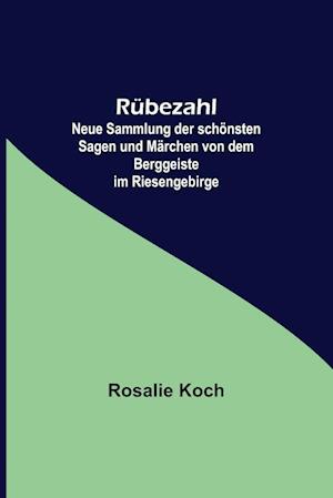 Rübezahl; Neue Sammlung der schönsten Sagen und Märchen von dem Berggeiste im Riesengebirge