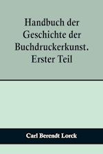 Handbuch der Geschichte der Buchdruckerkunst. Erster Teil; Erfindung. Verbreitung. Blüte. Verfall. 1450-1750.