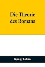 Die Theorie des Romans; Ein geschichtsphilosophischer Versuch über die Formen der großen Epik