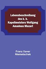 Lebensbeschreibung des k. k. Kapellmeisters Wolfgang Amadeus Mozart