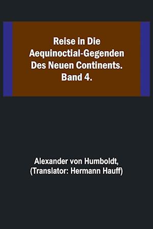 Reise in die Aequinoctial-Gegenden des neuen Continents. Band 4.