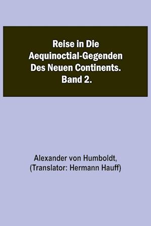 Reise in die Aequinoctial-Gegenden des neuen Continents. Band 2.