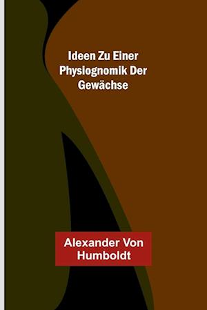 Ideen zu einer Physiognomik der Gewächse