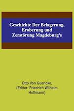 Geschichte der Belagerung, Eroberung und Zerstörung Magdeburg's