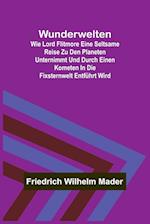 Wunderwelten; Wie Lord Flitmore eine seltsame Reise zu den Planeten unternimmt und durch einen Kometen in die Fixsternwelt entführt wird