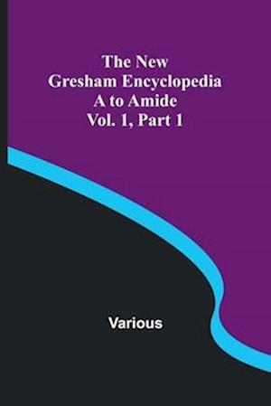 The New Gresham Encyclopedia. A to Amide ; Vol. 1 Part 1