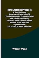 New Englands Prospect ; A true, lively, and experimentall description of that part of America, commonly called New England