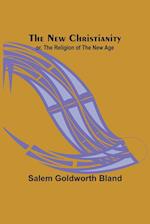 The New Christianity; or, The Religion of the New Age 