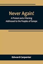 Never Again! A Protest and a Warning Addressed to the Peoples of Europe 