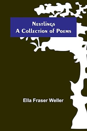 Nestlings ; A Collection of Poems