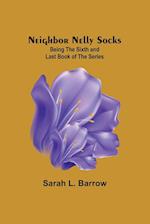 Neighbor Nelly Socks ; Being the Sixth and Last Book of the Series 