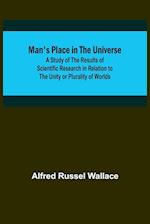 Man's Place in the Universe; A Study of the Results of Scientific Research in Relation to the Unity or Plurality of Worlds 