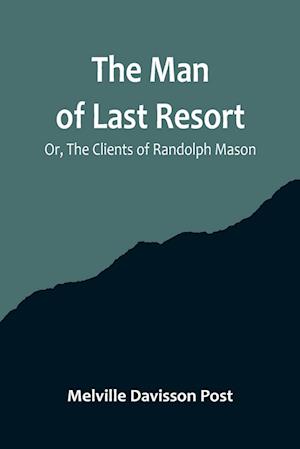 The Man of Last Resort; Or, The Clients of Randolph Mason