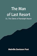 The Man of Last Resort; Or, The Clients of Randolph Mason 