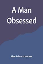 A Man Obsessed 