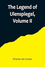 The Legend of Ulenspiegel, Volume II ,And Lamme Goedzak, and their Adventures Heroical, Joyous and Glorious in the Land of Flanders and Elsewhere 