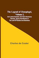 The Legend of Ulenspiegel, Volume I ,And Lamme Goedzak, and their Adventures Heroical, Joyous and Glorious in the Land of Flanders and Elsewhere 