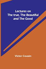 Lectures on the true, the beautiful and the good 