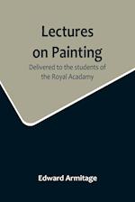 Lectures on Painting; Delivered to the students of the Royal Acadamy 