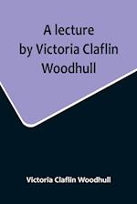 A lecture by Victoria Claflin Woodhull; In the Boston Theater, Boston, U.S.A. October 22, 1876, before 3,000 people. The review of a century; or, the fruit of five thousand years