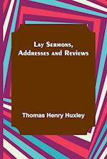 Lay Sermons, Addresses and Reviews 