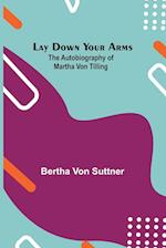 Lay Down Your Arms; The Autobiography of Martha von Tilling 