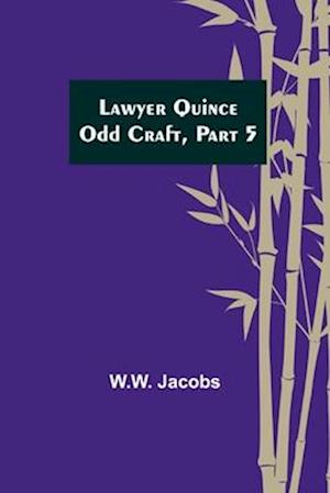 Lawyer Quince; Odd Craft, Part 5.