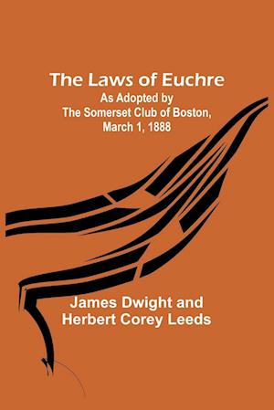 The Laws of Euchre; As adopted by the Somerset Club of Boston, March 1, 1888