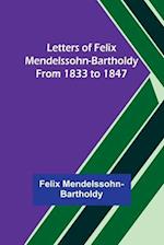 Letters of Felix Mendelssohn-Bartholdy from 1833 to 1847 