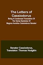 The Letters of Cassiodorus; Being A Condensed Translation Of The Variae Epistolae Of Magnus Aurelius Cassiodorus Senator 