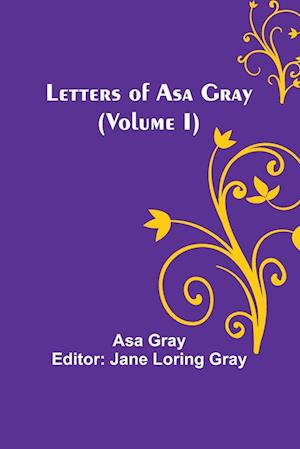 Letters of Asa Gray (Volume I)