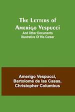 The Letters of Amerigo Vespucci ;and other documents illustrative of his career 