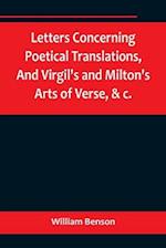 Letters Concerning Poetical Translations,And Virgil's and Milton's Arts of Verse, &c. 