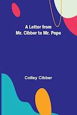 A Letter from Mr. Cibber to Mr. Pope 
