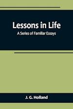 Lessons in Life; A Series of Familiar Essays 