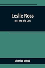 Leslie Ross; or, Fond of a Lark 