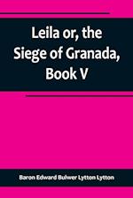 Leila or, the Siege of Granada, Book V 