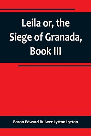 Leila or, the Siege of Granada, Book III