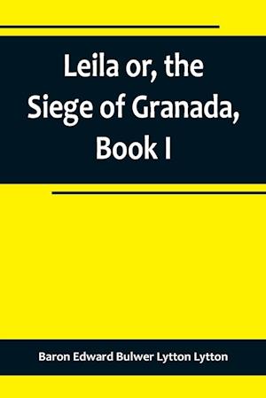 Leila or, the Siege of Granada, Book I