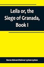 Leila or, the Siege of Granada, Book I 