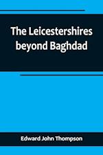 The Leicestershires beyond Baghdad 