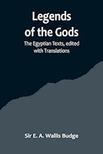 Legends of the Gods ;The Egyptian Texts, edited with Translations 