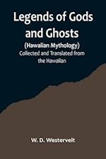 Legends of Gods and Ghosts (Hawaiian Mythology);Collected and Translated from the Hawaiian 