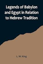 Legends of Babylon and Egypt in Relation to Hebrew Tradition 