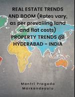 REAL ESTATE TRENDS AND BOOM (Rates vary, as per prevailing land and flat costs) PROPERTY TRENDS @ HYDERABAD - INDIA 