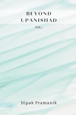 BEYOND UPANISHAD VOLUME 1