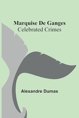 Marquise De Ganges; Celebrated Crimes