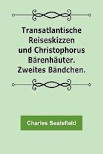Transatlantische Reiseskizzen und Christophorus Bärenhäuter. Zweites Bändchen.