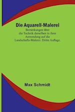 Die Aquarell-Malerei; Bemerkungen über die Technik derselben in ihrer Anwendung auf die Landschafts-Malerei. Dritte Auflage.